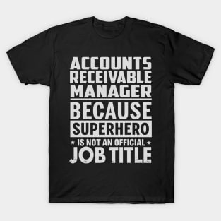 Accounts Receivable Manager  Because Superhero Is Not An Official Job Title T-Shirt